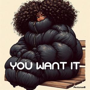 You Want It