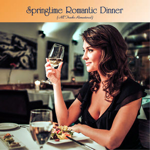 Springtime Romantic Dinner (All Tracks Remastered)