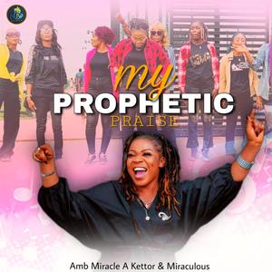 My Prophetic Praise (feat. Miraculous)