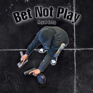 Bet Not Play (Explicit)