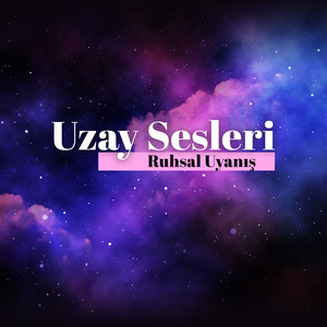 Uzay Sesleri – Ruhsal Uyanış, Gevşeme, Meditasyon ve Farkındalık