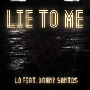 Lie To Me (feat. Danny Santos) [Explicit]