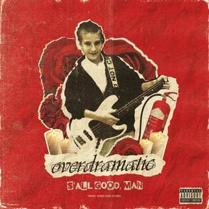 Overdramatic - S'all Good, Man (Explicit)