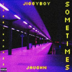 Sometimes (feat. JiggyBoy) (Explicit)