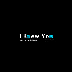I Knew You (feat.ManicKillian)