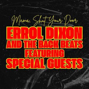 Mama Shut Your Door: Errol Dixon & The Back Beats featuring Special Guests