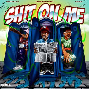 **** On Me (feat. Dre Dollaz & Kmack) [Explicit]