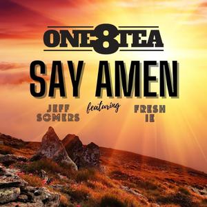 Say Amen (feat. Fresh IE & Jeff Somers) [Radio Edit]