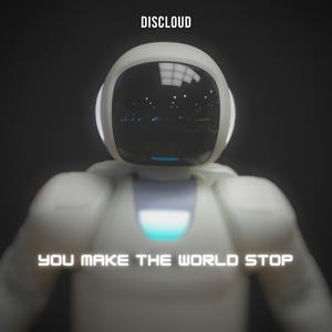 You Make The World Stop (feat. m3gatron)