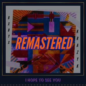 I Hope To See You (feat. Krazy K Di Baddest) [Remastered Version]