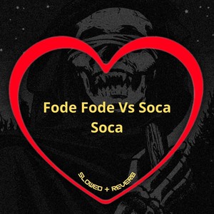Fode Fode Vs Soca Soca (Slowed + Reverb|Explicit)