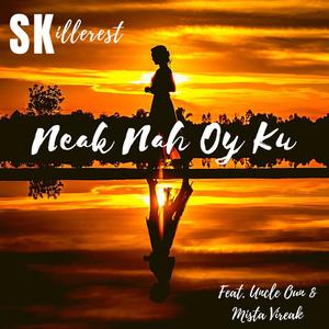 Neak Nah Oy Ku(feat. Uncle Oun & Mista Vireak)