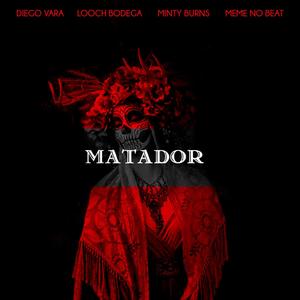 Matador (feat. Looch Bodega, Minty Burns & Memê No Beat)