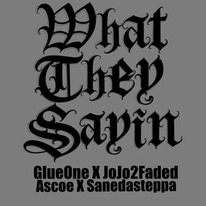 What They Sayin (feat. Jojo2Faded, Ascoe & Sanedasteppa) (Explicit)
