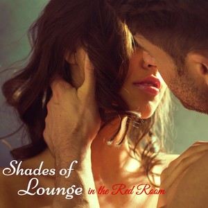 Shades of Lounge in the Red Room – Sexy Dance Chill Lounge for Bondage Special Sex & Love (Explicit)