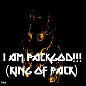 I AM PACKGOD!!! (King Of Pack) [Explicit]