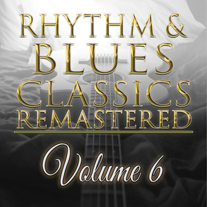 Rhythm & Blues Classics Remastered, Vol. 6