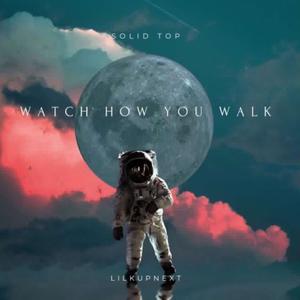 Watch How You Walk (feat. lilkupnext) [Explicit]