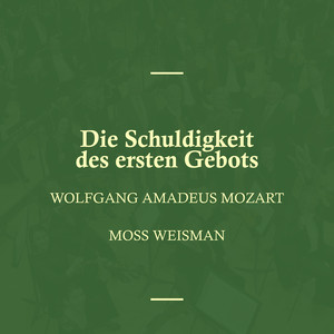 Wolfgang Amadeus Mozart: Die Schuldigkeit des ersten Gebots