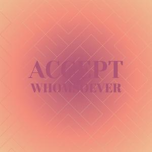 Accept Whomsoever