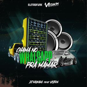 CHAMA NO WHATSAPP PRA MAMAR (feat. DJ MASKARA) [(VISTEON ELETRO FUNK REMIX)]