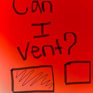 Can I Vent ? (Explicit)