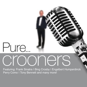 Pure... Crooners