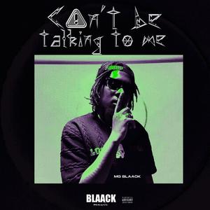 Can't be talking to me (Explicit)