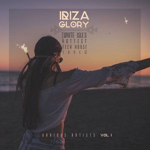 IBIZA GLORY (White Isle's Hottest Tech House Tunes) , Vol. 1
