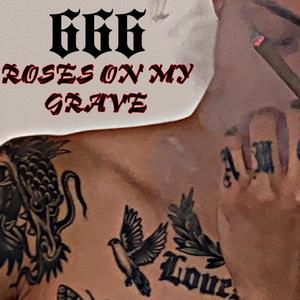 666 Roses On My Grave (Explicit)