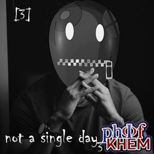 Not A Single Day 3 (Phi Of Khem Remix)