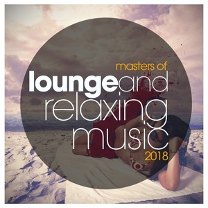 MASTERS OF LOUNGE AND RELAXING MUSIC 2018