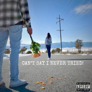 CAN'T SAY I NEVER TRIED! (Explicit)