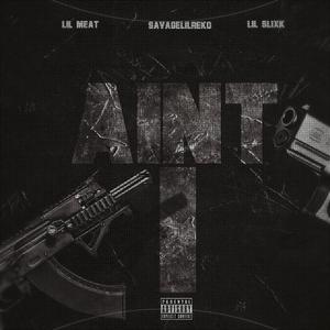 Aint I (feat. Lil Meat & Lil Slixk) [Explicit]