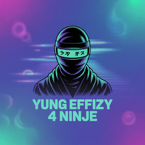 Yung effizy 4 ninje