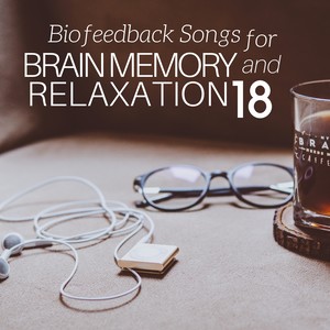 18 Biofeedback Songs for Brain Memory and Relaxation: Meditation Music for Breathing Exercises, Memorization Skills and Creative Thinking