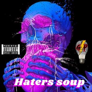 Haters Soup (Explicit)