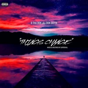 THINGS CHANGE (Explicit)