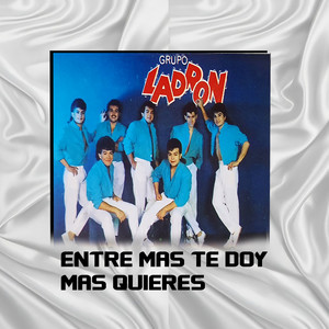 entre mas te doy mas quieres