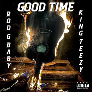 Good Time (feat. RodGeeBaby) (King Teezy Remix)