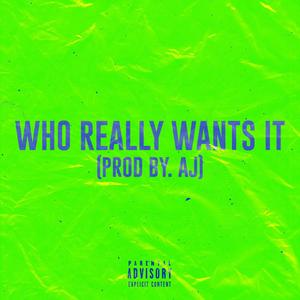 Who Really Wants It (Explicit)