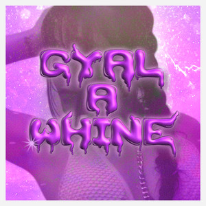Gyal a Whine
