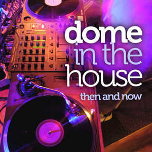 Dome In The House - Then And Now