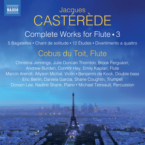 CASTÉRÈDE, J.: Flute Works (Complete) , Vol. 3 - 5 Bagatelles / Chant de Solitude / 12 Études / Divertimento a quattro (du Toit, Doreen Lee)