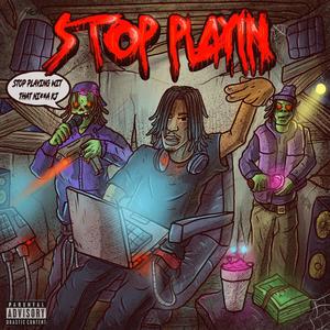 Stop Playin (Explicit)