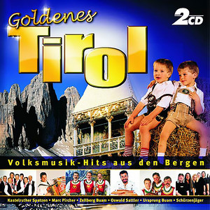 Goldenes Tirol - Volksmusik-Hits Aus Den Bergen