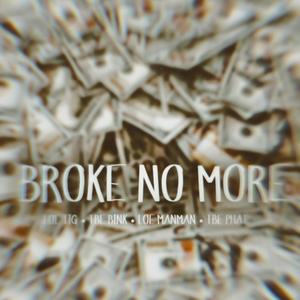 Broke no more (feat. LOE TIG, TBE BINK, LOE MANMAN & TBE PHAT) (Explicit)