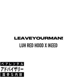 LEAVEYOURMAN! (feat. Ikeed $kr) [Explicit]