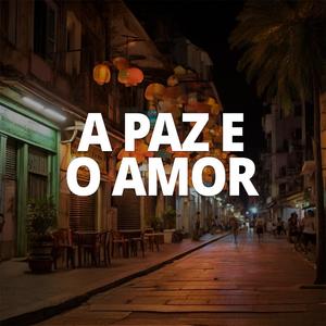 A Paz e o Amor (Explicit)