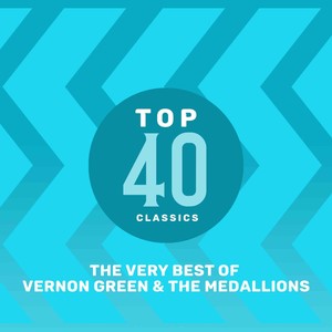 Top 40 Classics - The Very Best of Vernon Green & The Medallions